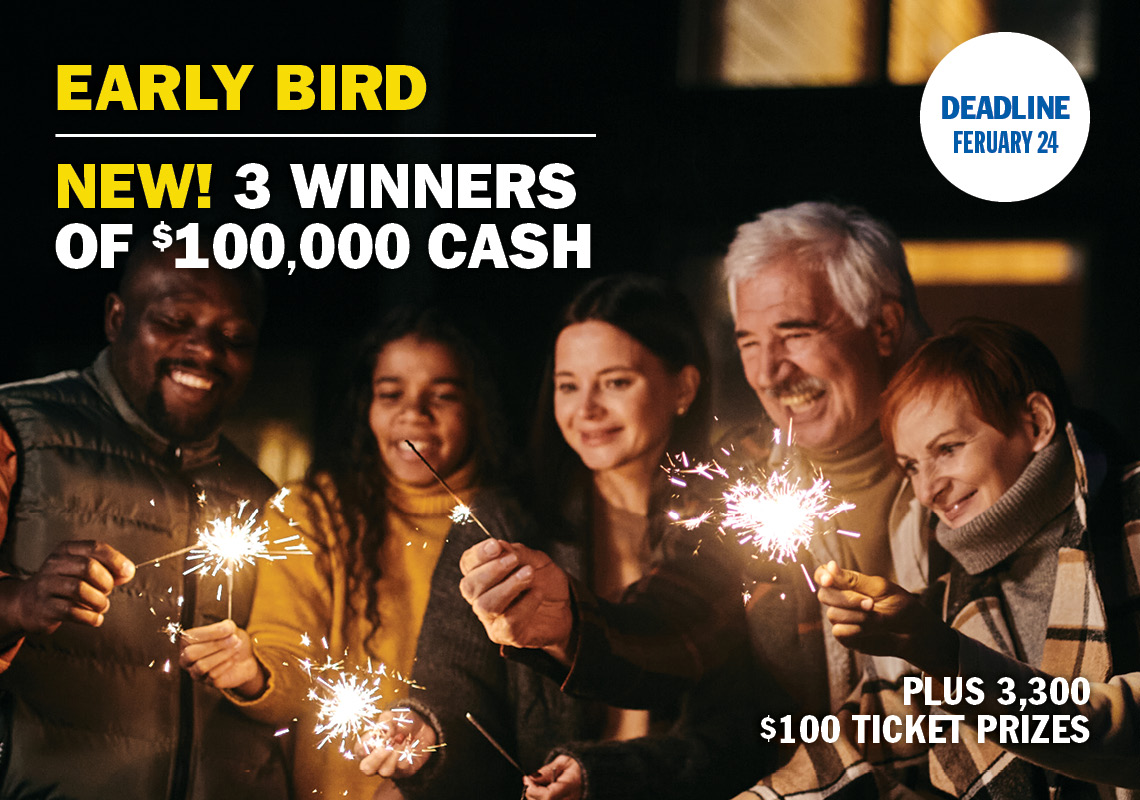 EARLY BIRD PRIZE - NEW! 3 WINNERS OF $100,000 CASH